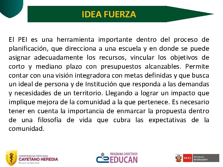 IDEA FUERZA El PEI es una herramienta importante dentro del proceso de planificación, que