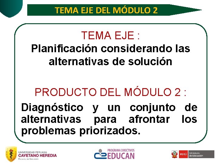 TEMA EJE DEL MÓDULO 2 TEMA EJE : Planificación considerando las alternativas de solución