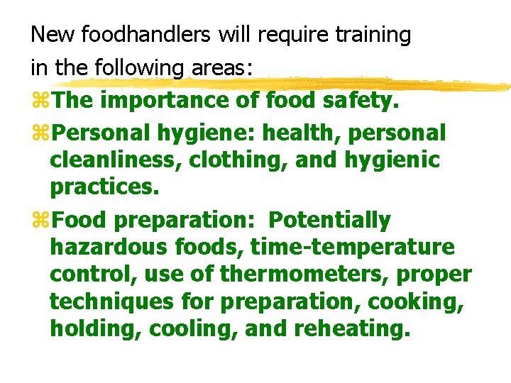 New foodhandlers will require training in the following areas: z. The importance of food