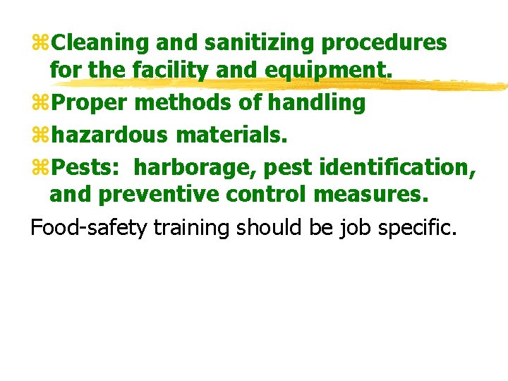 z. Cleaning and sanitizing procedures for the facility and equipment. z. Proper methods of