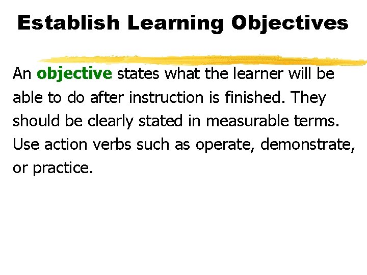 Establish Learning Objectives An objective states what the learner will be able to do