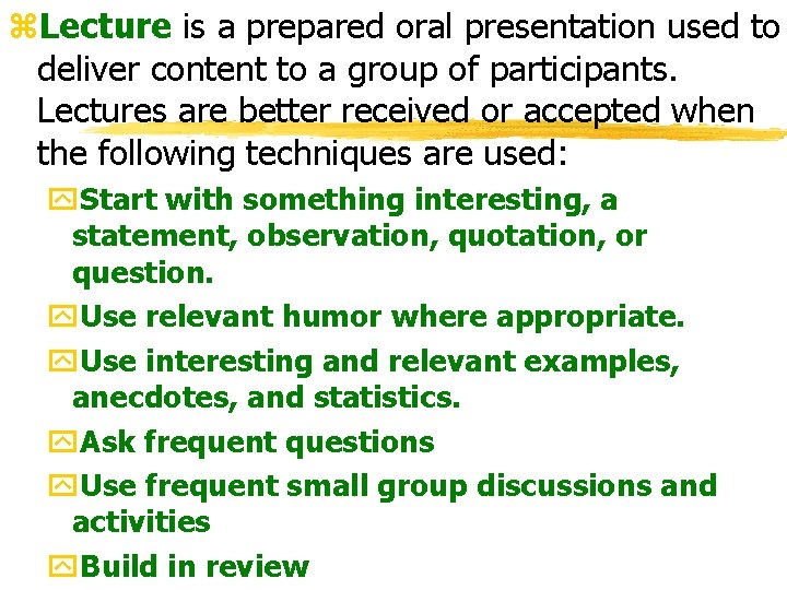 z. Lecture is a prepared oral presentation used to deliver content to a group