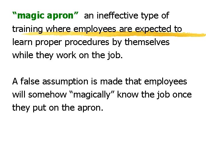 “magic apron” an ineffective type of training where employees are expected to learn proper