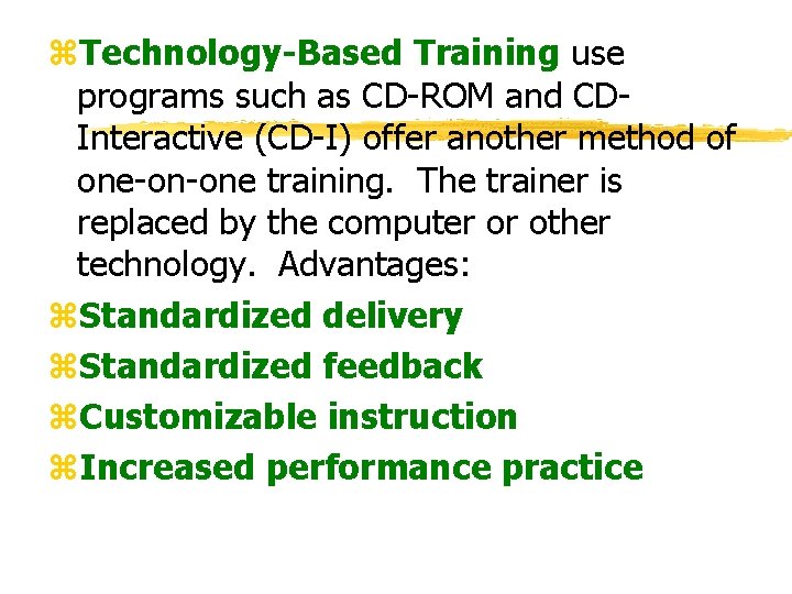 z. Technology-Based Training use programs such as CD-ROM and CDInteractive (CD-I) offer another method