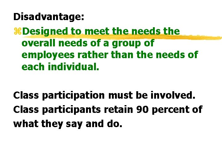 Disadvantage: z. Designed to meet the needs the overall needs of a group of