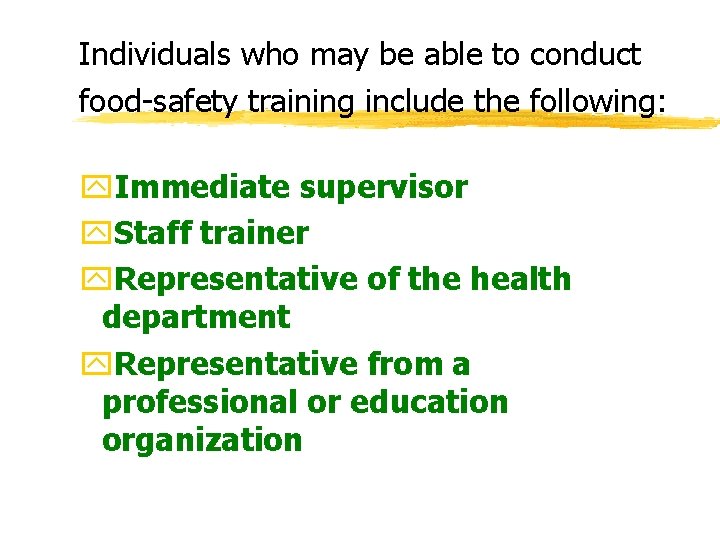 Individuals who may be able to conduct food-safety training include the following: y. Immediate