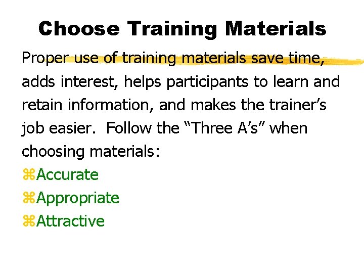Choose Training Materials Proper use of training materials save time, adds interest, helps participants
