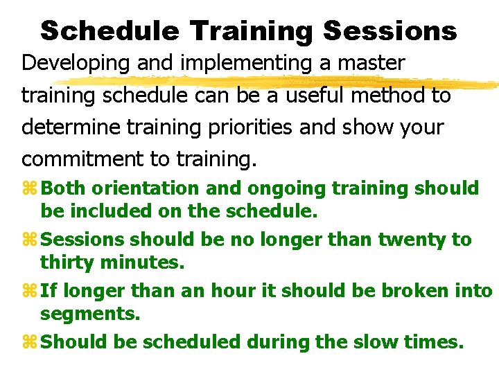 Schedule Training Sessions Developing and implementing a master training schedule can be a useful