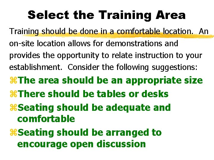 Select the Training Area Training should be done in a comfortable location. An on-site