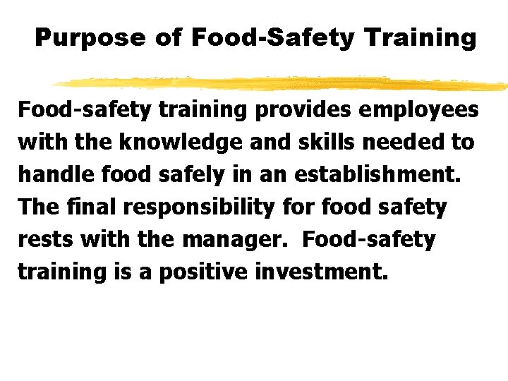 Purpose of Food-Safety Training Food-safety training provides employees with the knowledge and skills needed