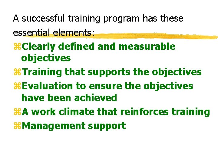 A successful training program has these essential elements: z. Clearly defined and measurable objectives