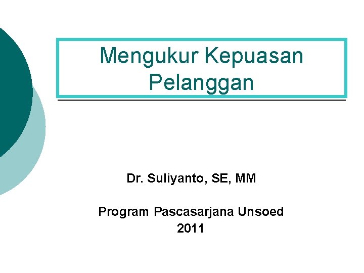 Mengukur Kepuasan Pelanggan Dr. Suliyanto, SE, MM Program Pascasarjana Unsoed 2011 