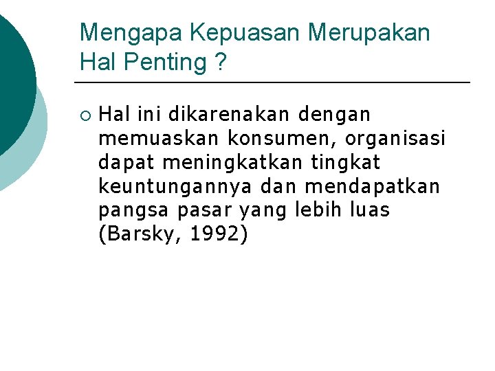 Mengapa Kepuasan Merupakan Hal Penting ? ¡ Hal ini dikarenakan dengan memuaskan konsumen, organisasi