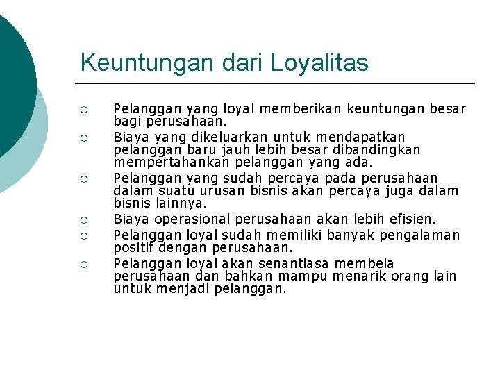 Keuntungan dari Loyalitas ¡ ¡ ¡ Pelanggan yang loyal memberikan keuntungan besar bagi perusahaan.