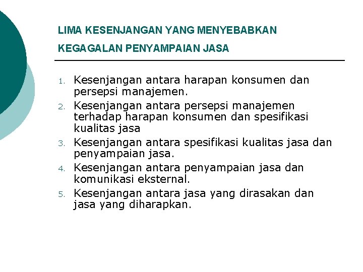 LIMA KESENJANGAN YANG MENYEBABKAN KEGAGALAN PENYAMPAIAN JASA 1. 2. 3. 4. 5. Kesenjangan antara