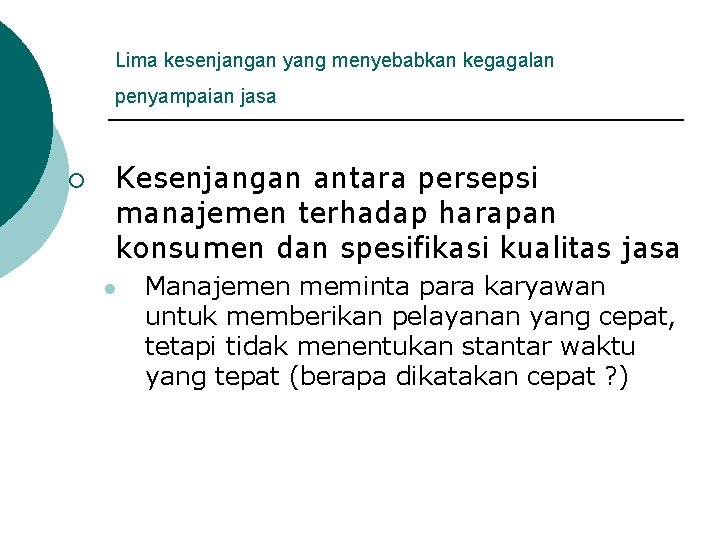 Lima kesenjangan yang menyebabkan kegagalan penyampaian jasa ¡ Kesenjangan antara persepsi manajemen terhadap harapan