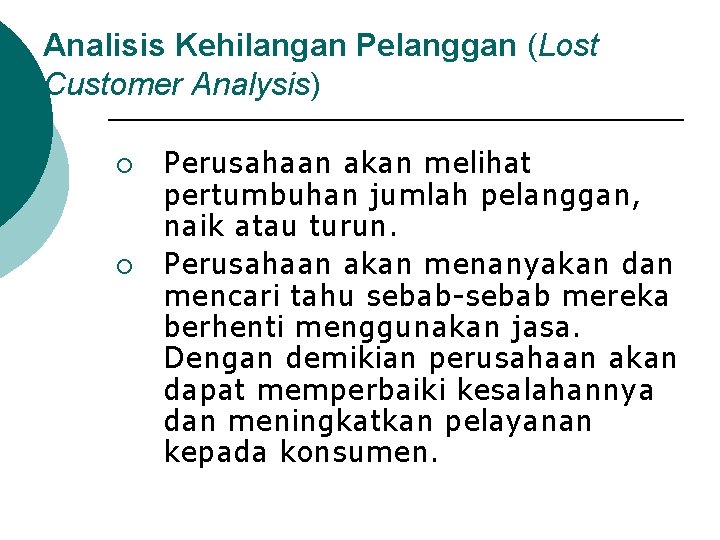 Analisis Kehilangan Pelanggan (Lost Customer Analysis) ¡ ¡ Perusahaan akan melihat pertumbuhan jumlah pelanggan,