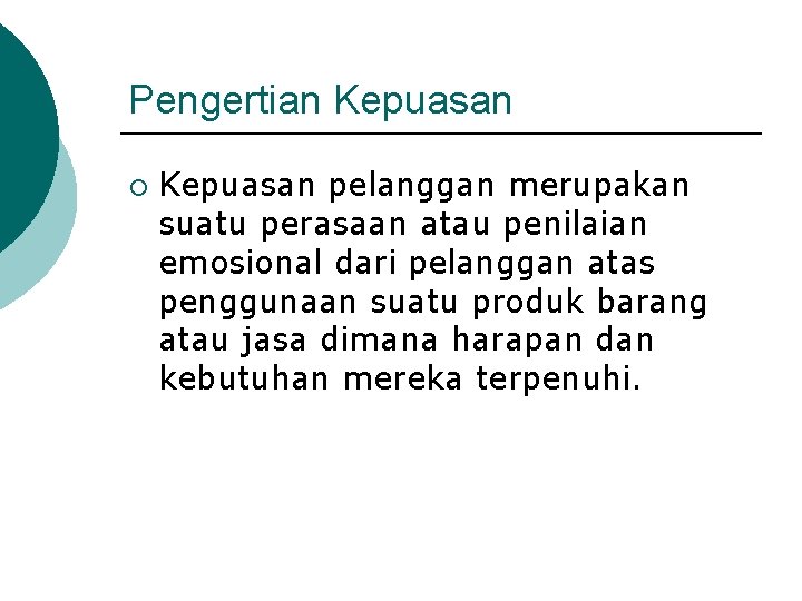 Pengertian Kepuasan ¡ Kepuasan pelanggan merupakan suatu perasaan atau penilaian emosional dari pelanggan atas Pengertian Kepuasan ¡ Kepuasan pelanggan merupakan suatu perasaan atau penilaian emosional dari pelanggan atas