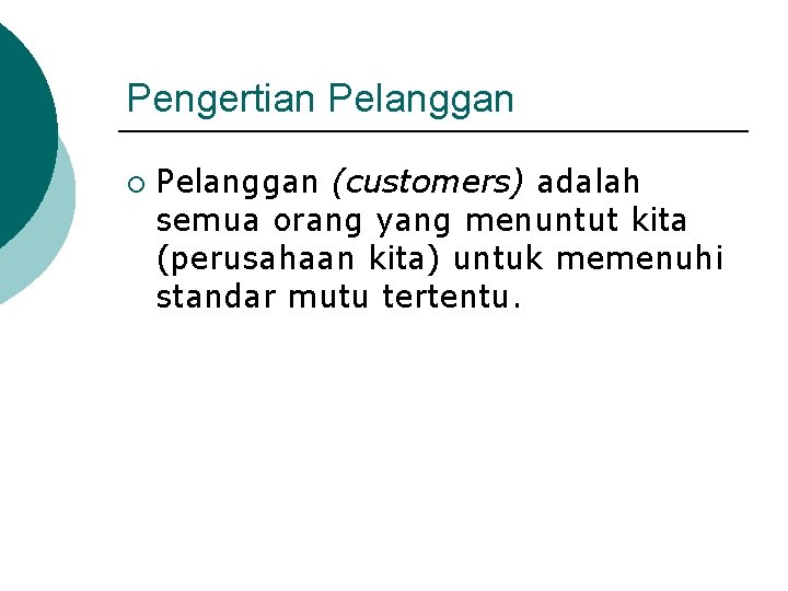 Pengertian Pelanggan ¡ Pelanggan (customers) adalah semua orang yang menuntut kita (perusahaan kita) untuk