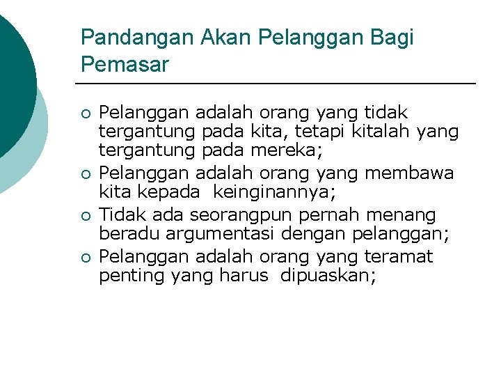 Pandangan Akan Pelanggan Bagi Pemasar ¡ ¡ Pelanggan adalah orang yang tidak tergantung pada Pandangan Akan Pelanggan Bagi Pemasar ¡ ¡ Pelanggan adalah orang yang tidak tergantung pada