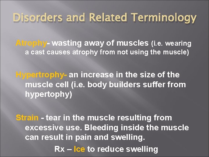 Disorders and Related Terminology Atrophy- wasting away of muscles (i. e. wearing a cast