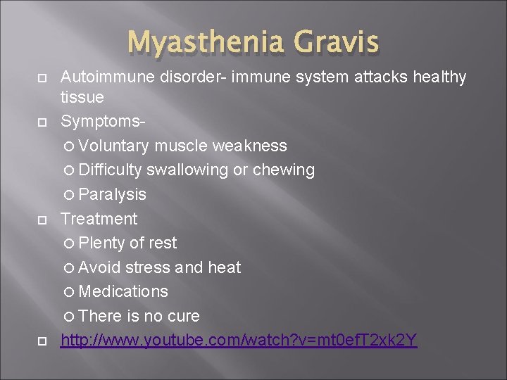 Myasthenia Gravis Autoimmune disorder- immune system attacks healthy tissue Symptoms Voluntary muscle weakness Difficulty