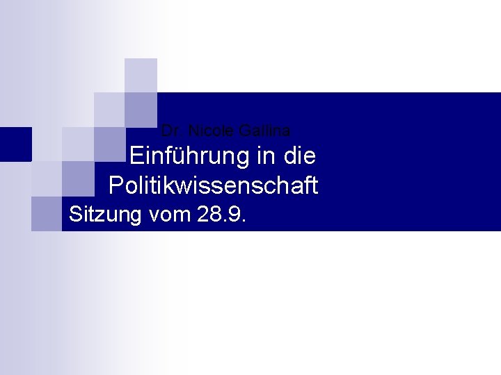 Dr. Nicole Gallina Einführung in die Politikwissenschaft Sitzung vom 28. 9. 