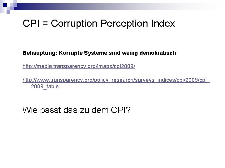 CPI = Corruption Perception Index Behauptung: Korrupte Systeme sind wenig demokratisch http: //media. transparency.