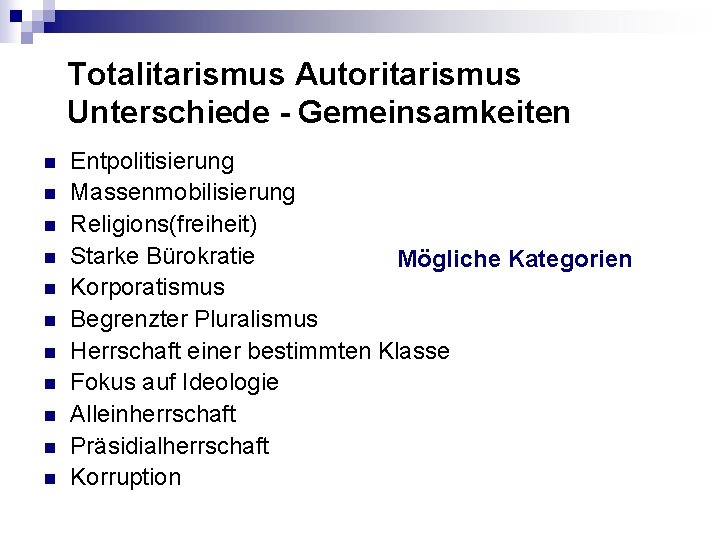 Totalitarismus Autoritarismus Unterschiede - Gemeinsamkeiten n n Entpolitisierung Massenmobilisierung Religions(freiheit) Starke Bürokratie Mögliche Kategorien