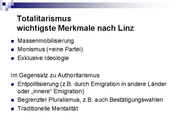 Totalitarismus wichtigste Merkmale nach Linz n n n Massenmobilisierung Monismus (=eine Partei) Exklusive Ideologie