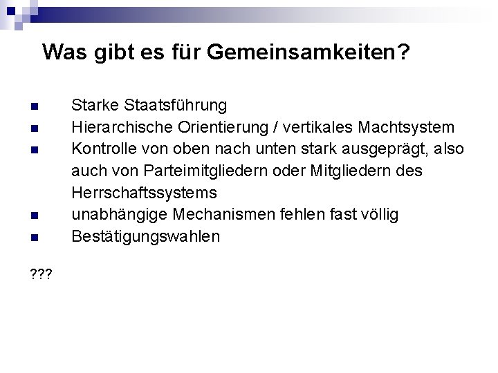 Was gibt es für Gemeinsamkeiten? n n n ? ? ? Starke Staatsführung Hierarchische