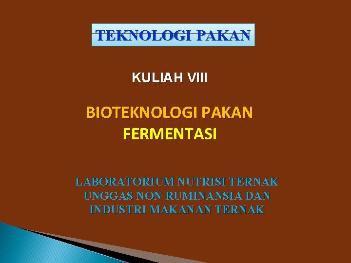 TEKNOLOGI PAKAN KULIAH VIII BIOTEKNOLOGI PAKAN FERMENTASI LABORATORIUM NUTRISI TERNAK UNGGAS NON RUMINANSIA DAN