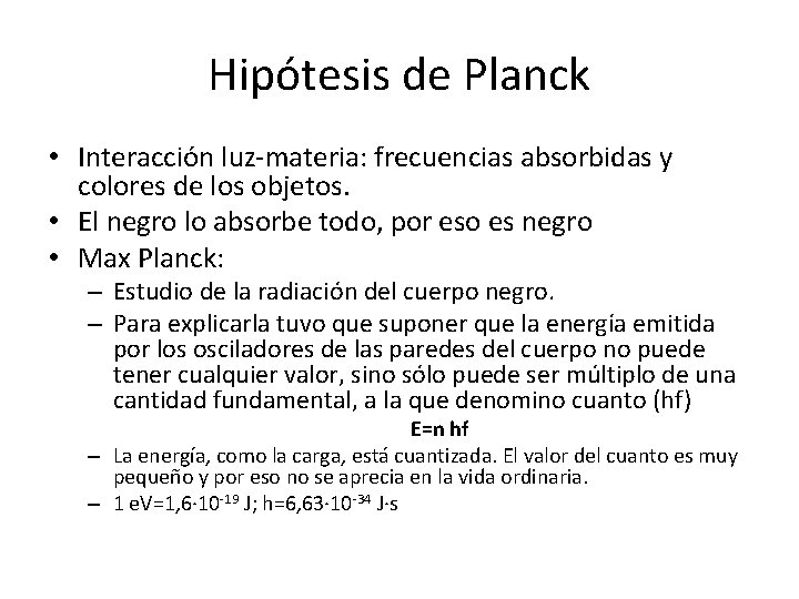 Hipótesis de Planck • Interacción luz-materia: frecuencias absorbidas y colores de los objetos. • Hipótesis de Planck • Interacción luz-materia: frecuencias absorbidas y colores de los objetos. •