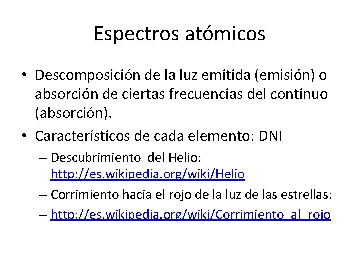 Espectros atómicos • Descomposición de la luz emitida (emisión) o absorción de ciertas frecuencias Espectros atómicos • Descomposición de la luz emitida (emisión) o absorción de ciertas frecuencias