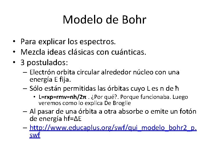 Modelo de Bohr • Para explicar los espectros. • Mezcla ideas clásicas con cuánticas. Modelo de Bohr • Para explicar los espectros. • Mezcla ideas clásicas con cuánticas.