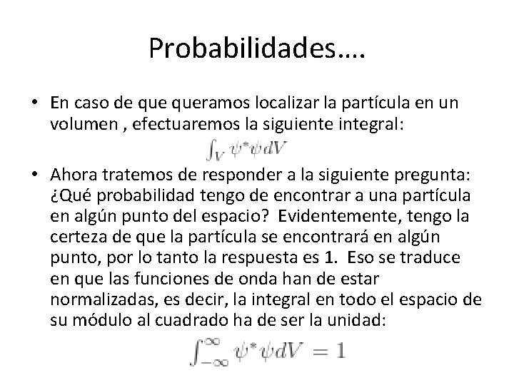 Probabilidades…. • En caso de queramos localizar la partícula en un volumen , efectuaremos Probabilidades…. • En caso de queramos localizar la partícula en un volumen , efectuaremos