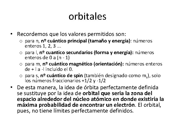 orbitales • Recordemos que los valores permitidos son: o para n, nº cuántico principal orbitales • Recordemos que los valores permitidos son: o para n, nº cuántico principal