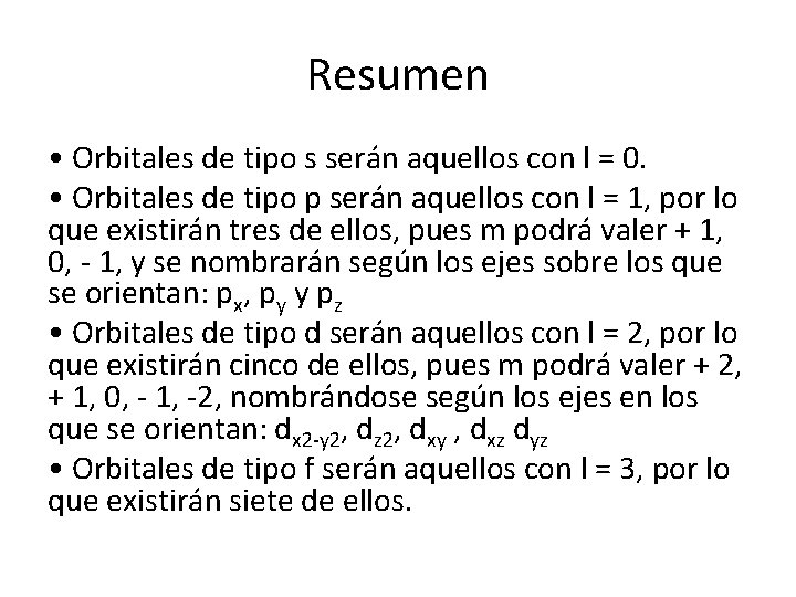 Resumen • Orbitales de tipo s serán aquellos con l = 0. • Orbitales Resumen • Orbitales de tipo s serán aquellos con l = 0. • Orbitales