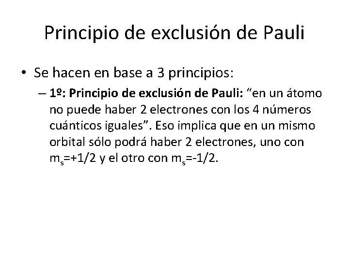 Principio de exclusión de Pauli • Se hacen en base a 3 principios: – Principio de exclusión de Pauli • Se hacen en base a 3 principios: –