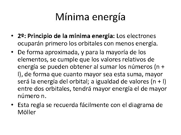 Mínima energía • 2º: Principio de la mínima energía: Los electrones ocuparán primero los Mínima energía • 2º: Principio de la mínima energía: Los electrones ocuparán primero los