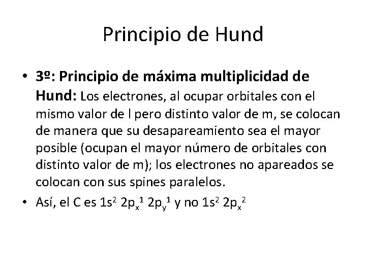 Principio de Hund • 3º: Principio de máxima multiplicidad de Hund: Los electrones, al Principio de Hund • 3º: Principio de máxima multiplicidad de Hund: Los electrones, al