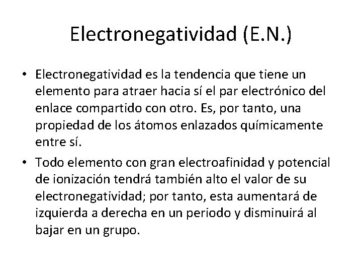 Electronegatividad (E. N. ) • Electronegatividad es la tendencia que tiene un elemento para Electronegatividad (E. N. ) • Electronegatividad es la tendencia que tiene un elemento para