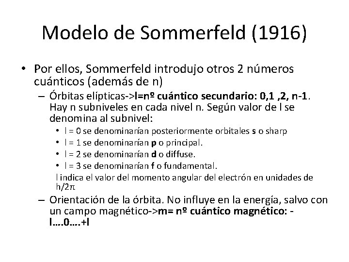 Modelo de Sommerfeld (1916) • Por ellos, Sommerfeld introdujo otros 2 números cuánticos (además Modelo de Sommerfeld (1916) • Por ellos, Sommerfeld introdujo otros 2 números cuánticos (además