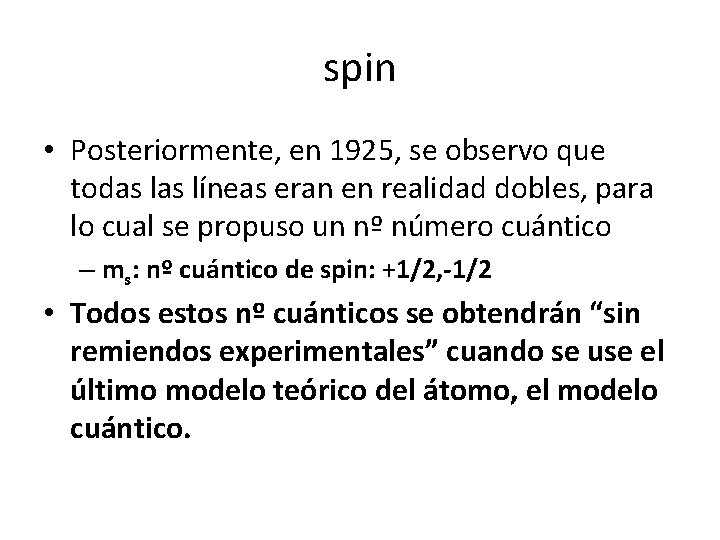 spin • Posteriormente, en 1925, se observo que todas líneas eran en realidad dobles, spin • Posteriormente, en 1925, se observo que todas líneas eran en realidad dobles,