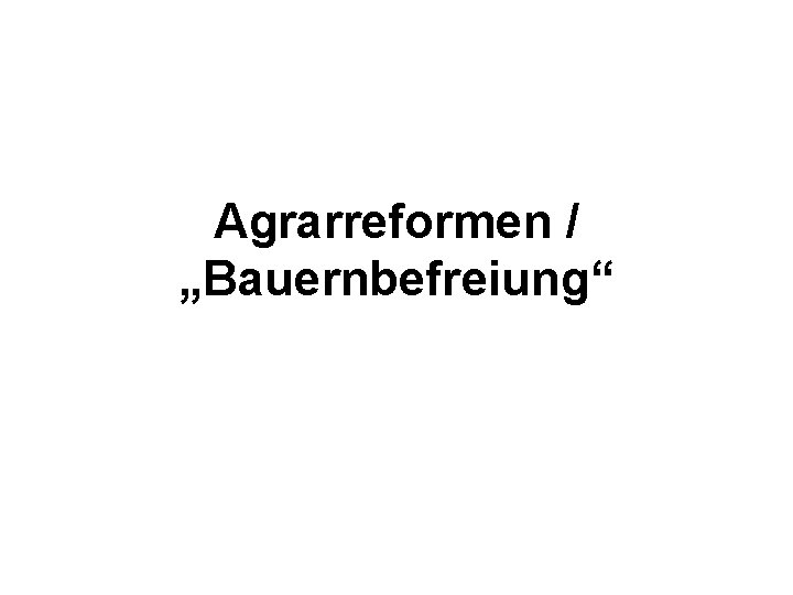 Agrarreformen / „Bauernbefreiung“ 