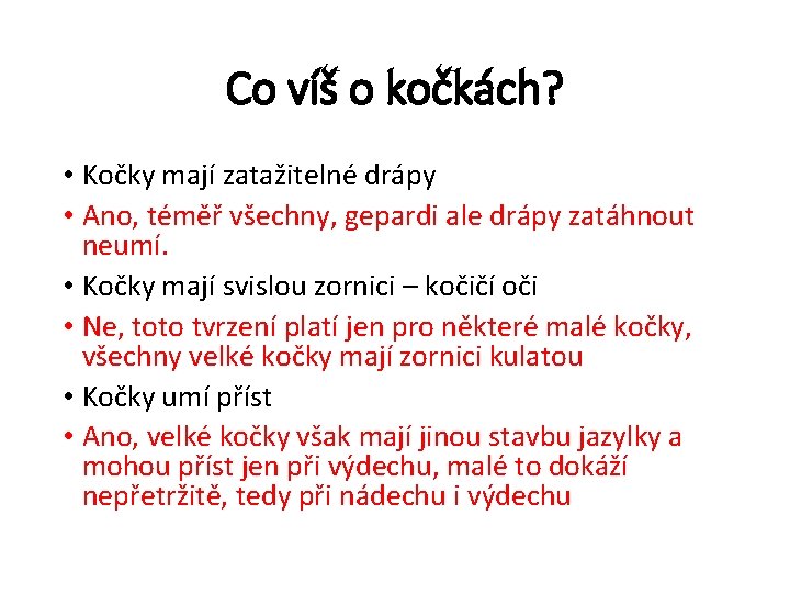 Co víš o kočkách? • Kočky mají zatažitelné drápy • Ano, téměř všechny, gepardi