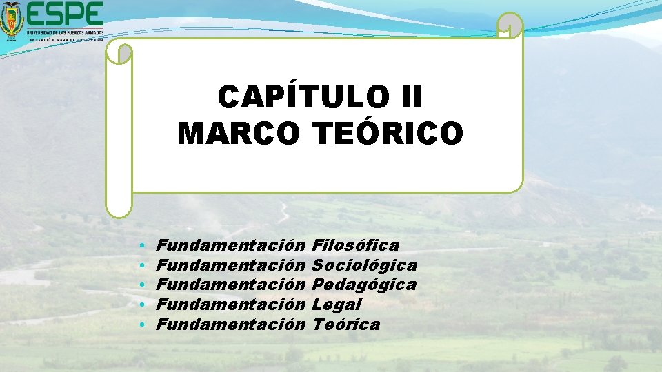 CAPÍTULO II MARCO TEÓRICO • • • Fundamentación Fundamentación Filosófica Sociológica Pedagógica Legal Teórica