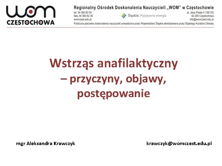 Wstrząs anafilaktyczny – przyczyny, objawy, postępowanie mgr Aleksandra Krawczyk krawczyk@womczest. edu. pl 