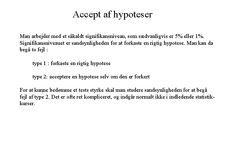Accept af hypoteser Man arbejder med et såkaldt signifikansniveau, som sædvanligvis er 5% eller Accept af hypoteser Man arbejder med et såkaldt signifikansniveau, som sædvanligvis er 5% eller