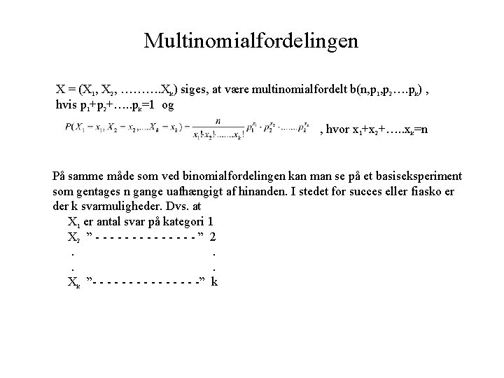 Multinomialfordelingen X = (X 1, X 2, ………. Xk) siges, at være multinomialfordelt b(n, Multinomialfordelingen X = (X 1, X 2, ………. Xk) siges, at være multinomialfordelt b(n,